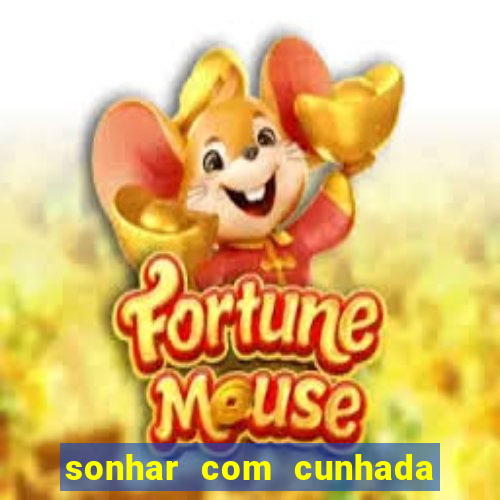 sonhar com cunhada no jogo do bicho